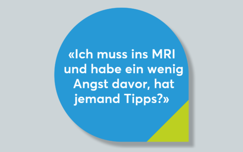 Sprechblase mit der Frage: "Ich muss ins MRI und habe ein wenig Angst davor, hat jemand Tipps?" | © Stiftung MyHandicap / EnableMe